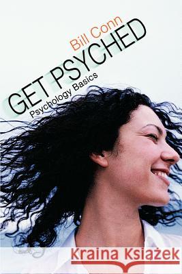Get Psyched: Psychology Basics Conn, Bill 9780595368693 iUniverse