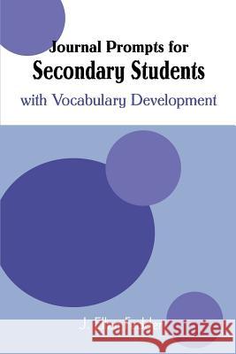 Journal Prompts for Secondary Students: with Vocabulary Development Fedder, J. Ellen 9780595369171 iUniverse