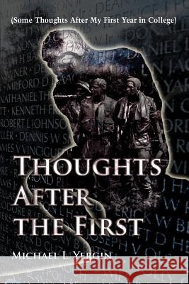 Thoughts After the First: (Some Thoughts After My First Year in College) Yergin, Michael L. 9780595369188