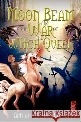 Moon Beam and the War of the Witch Queen: Book 1 Coffey, Bethany Nichole 9780595369201 iUniverse