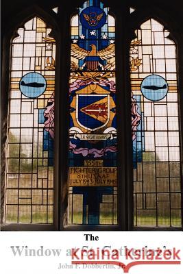 The Window at St. Catherine's John F. Dobberti 9780595369218 iUniverse