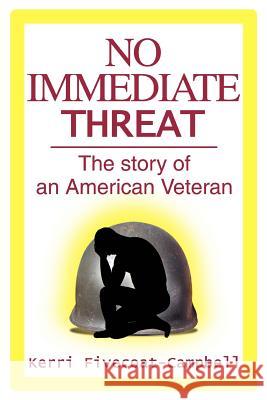 No Immediate Threat: The story of an American Veteran Fivecoat-Campbell, Kerri 9780595369362 ASJA Press