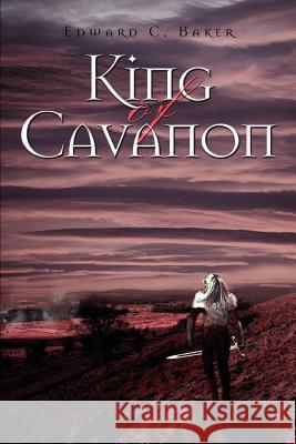 King of Cavanon Edward C. Baker 9780595369652