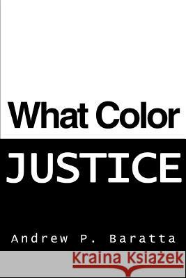 What Color Justice Andrew P. Baratta 9780595369676 iUniverse