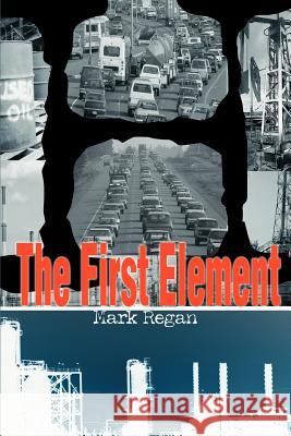The First Element Mark James Regan 9780595369751