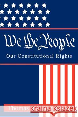 We the People : Our Constitutional Rights Thomas R. Gildersleeve 9780595369973 iUniverse