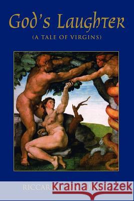 God's Laughter: (A Tale of Virgins) Sanguineti, Riccardo 9780595370016