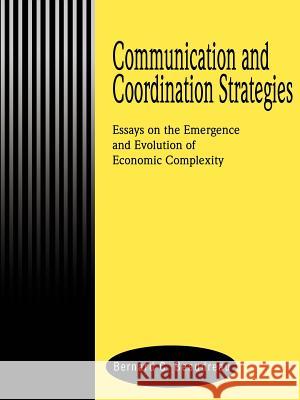 Communication and Coordination Strategies: Essays on the Emergence and Evolution of Economic Complexity Beaudreau, Bernard C. 9780595370320 iUniverse
