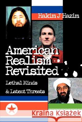 American Realism Revisited: Lethal Minds & Latent Threats Hazim, Hakim J. 9780595370337 iUniverse