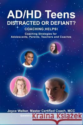 AD/HD Teens : Distracted or Defiant?: Coaching Helps! Joyce Walker 9780595370382 iUniverse