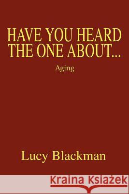 Have You Heard The One About...: Aging Blackman, Lucy 9780595370726