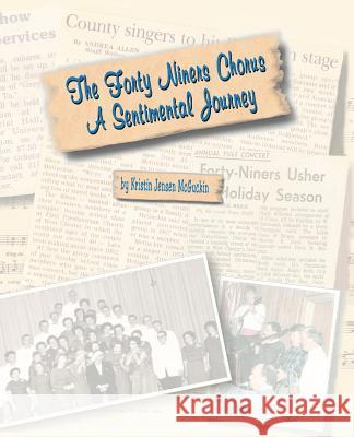 The Forty Niners Chorus: A Sentimental Journey McGuckin, Kristin J. 9780595370818 iUniverse