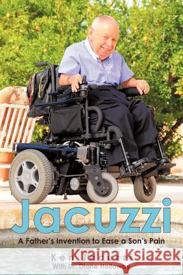 Jacuzzi: A Father's Invention to Ease a Son's Pain Jacuzzi, Ken 9780595370979 iUniverse