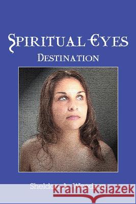 Spiritual Eyes: Destination Woodson, Sheldon A. 9780595371099 iUniverse