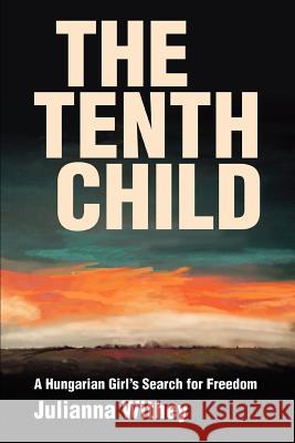 The Tenth Child: A Hungarian Girl's Search for Freedom Withey, Julianna 9780595371297