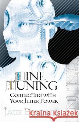 Fine Tuning: Connecting with Your Inner Power Bernard, Jane 9780595371617 iUniverse