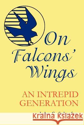 On Falcons' Wings: An Intrepid Generation Scharfen, John 9780595371747 iUniverse