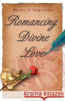 Romancing Divine Love: Poems of Inspiration Beskalis, Michael 9780595371808 iUniverse