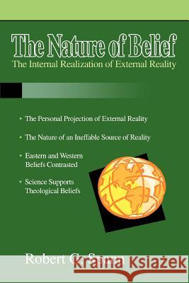 The Nature of Belief: The Internal Realization of External Reality Spann, Robert G. 9780595371877 iUniverse