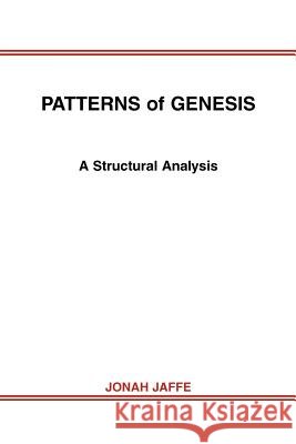 PATTERNS of GENESIS: A Structural Analysis Jaffe, Jonah 9780595372171