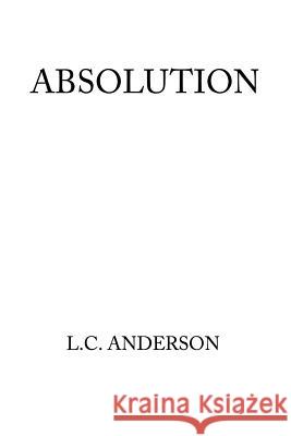 Absolution L. C. Anderson 9780595372232 iUniverse