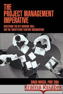 The Project Management Imperative: Mastering the Key Survival Skill for the Twenty-First Century Organization Wirick Pmp Cma, David 9780595372263 iUniverse