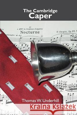 The Cambridge Caper Thomas W. Underhill 9780595372317 iUniverse