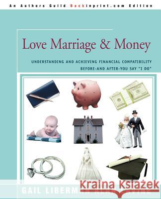 Love Marriage & Money: Understanding and Achieving Financial Compatibility Before--And After--You Say I Do Lavine, Alan 9780595372577 Backinprint.com