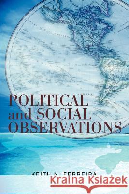 Political and Social Observations Keith N. Ferreira 9780595372591 iUniverse