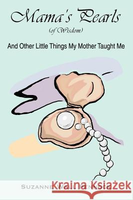 Mama's Pearls: (Of Wisdom) Pennock, Suzanne Wall 9780595372775 iUniverse