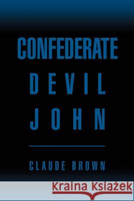 Confederate Devil John Claude Brown 9780595372850