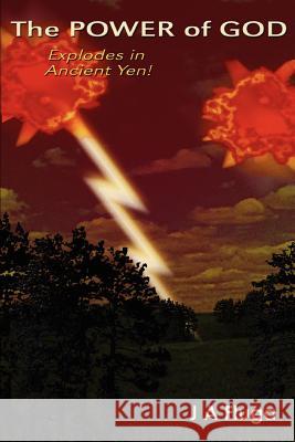 The POWER of GOD: Explodes in Ancient Yen! Fluga, J. A. 9780595372904 iUniverse