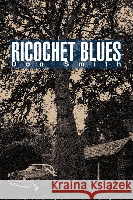 Ricochet Blues Don Smith 9780595372942 iUniverse
