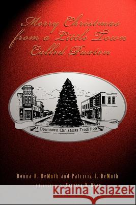 Merry Christmas from a Little Town Called Paxton Donna R. Demuth Patricia J. Demuth 9780595372959 iUniverse