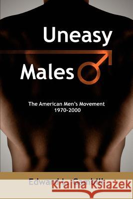 Uneasy Males: The American Men's Movement 1970-2000 Gambill, Edward L. 9780595373208 iUniverse