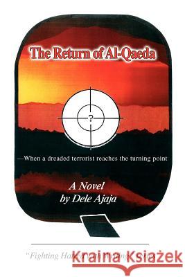 The Return of Al-Qaeda: -When a Dreaded Terrorist Reaches the Turning Point Ajaja, Dele 9780595373550 iUniverse