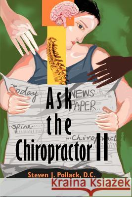 Ask the Chiropractor II Steven J. Pollack 9780595373666