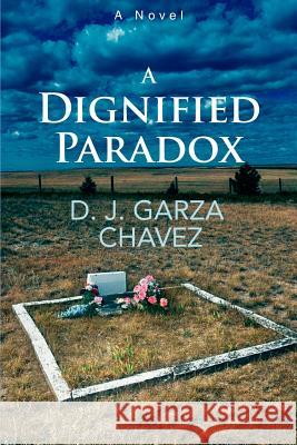 A Dignified Paradox D. J. Garza Chavez 9780595374373 iUniverse