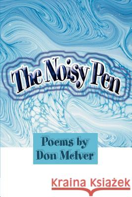 The Noisy Pen Don McIver 9780595374441 iUniverse