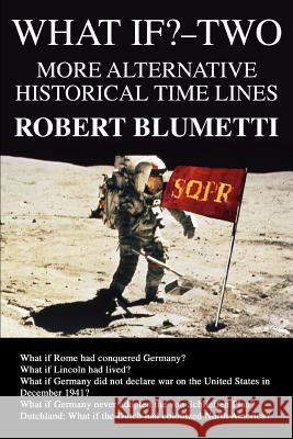 What If?-Two: More Alternative Historical Time Lines Robert Blumetti 9780595374496