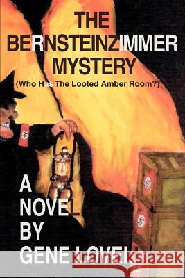 The Bernsteinzimmer Mystery: (Who Has the Looted Amber Room?) Lovell, Gene 9780595374687