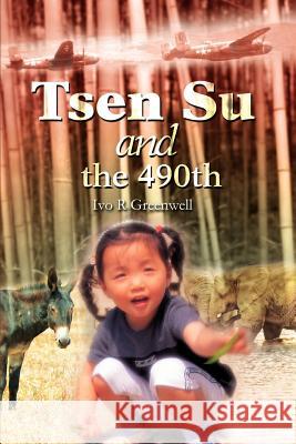 Tsen Su and the 490th Ivo R. Greenwell 9780595374724 iUniverse