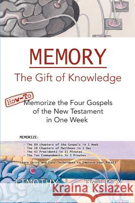 Memory: The Gift of Knowledge Twitty, Timothy L. 9780595375066 iUniverse