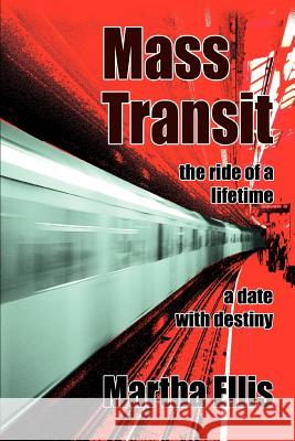 Mass Transit: the ride of a lifetime Ellis, Martha 9780595375240