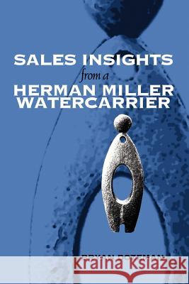 Sales Insights from a Herman Miller Watercarrier Bryan Dozeman 9780595375424 iUniverse