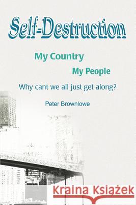 Self-Destruction: My Country My People Brownlowe, Peter 9780595375455 iUniverse