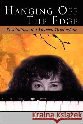 Hanging Off the Edge ---: Revelations of a Modern Troubadour McLean, Priscilla 9780595375486 iUniverse