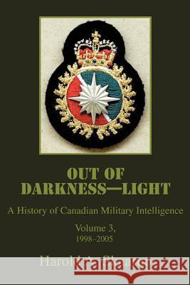 Out of Darkness--Light: A History of Canadian Military Intelligence Skaarup, Harold a. 9780595375516 iUniverse