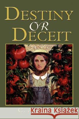 Destiny or Deceit C. A. Jacob 9780595375714 iUniverse