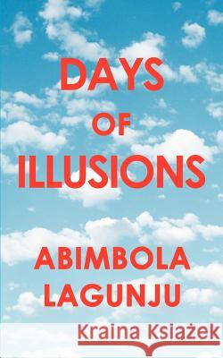 Days of Illusions Abimbola Lagunju 9780595376056 iUniverse